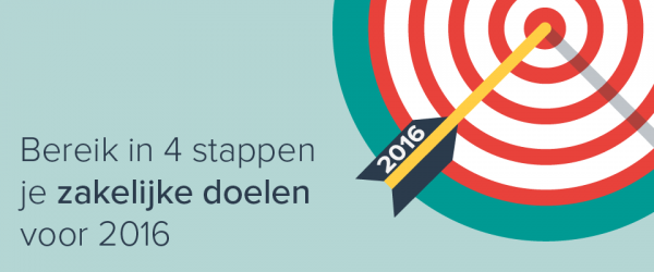 Bereik in 4 stappen je zakelijke doelen voor 2016