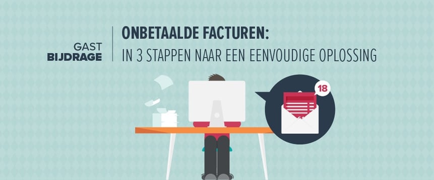 Onbetaalde facturen: in 3 stappen naar een eenvoudige oplossing